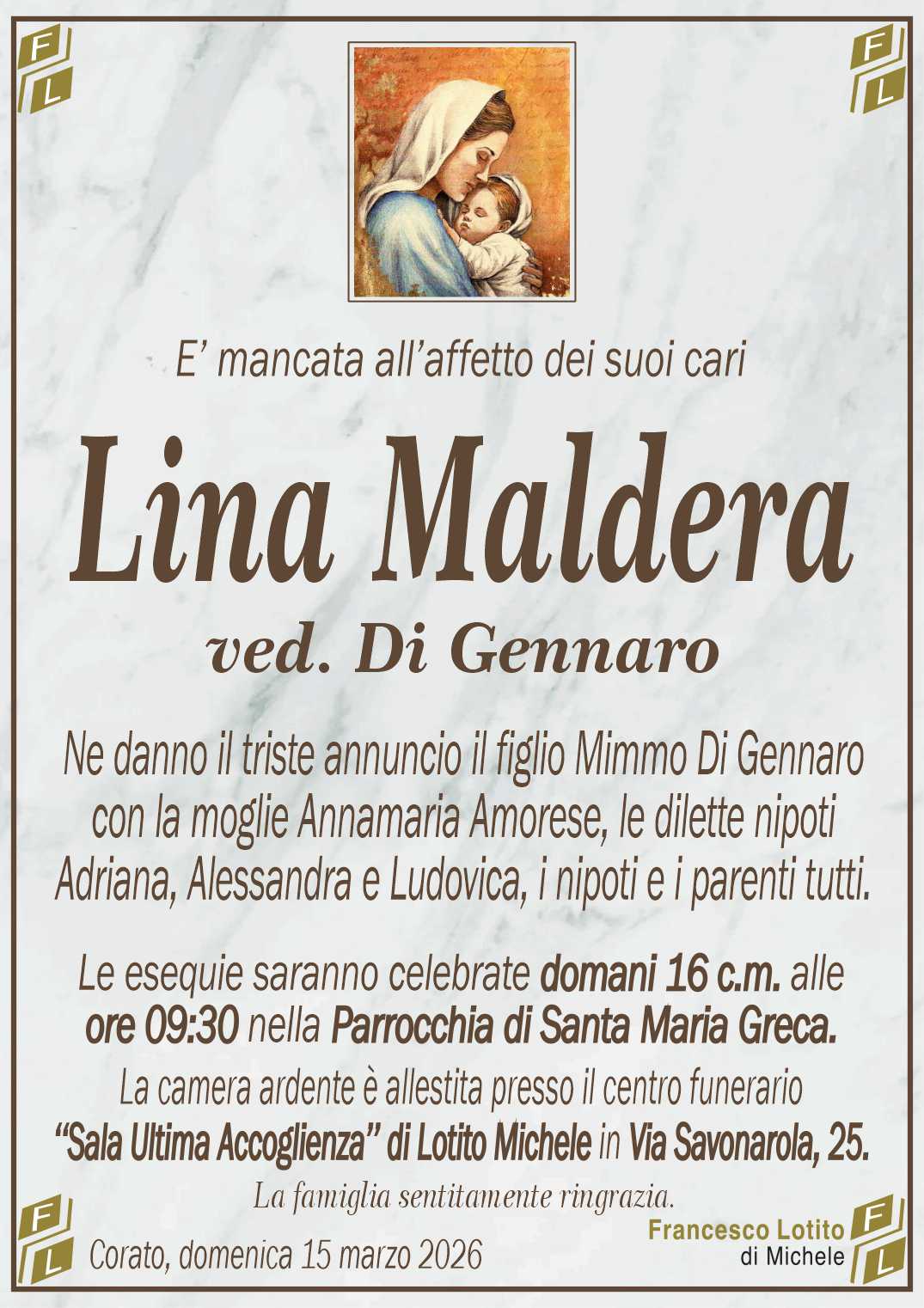 Ne danno il triste annuncio il figlio Mimmo Di Gennaro
con la moglie Annamaria Amorese, le dilette nipoti
Adriana, Alessandra e Ludovica, i nipoti e i parenti tutti.