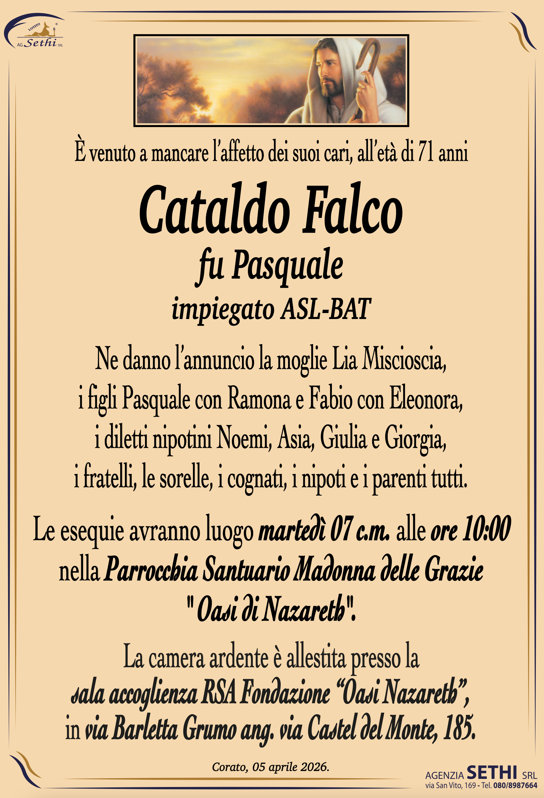 Ne danno l’annuncio la moglie Lia Miscioscia, i figli Pasquale con Ramona e Fabio con Eleonora, i diletti nipotini Noemi, Asia, Giulia e Giorgia, i cognati, i nipoti e i parenti tutti.