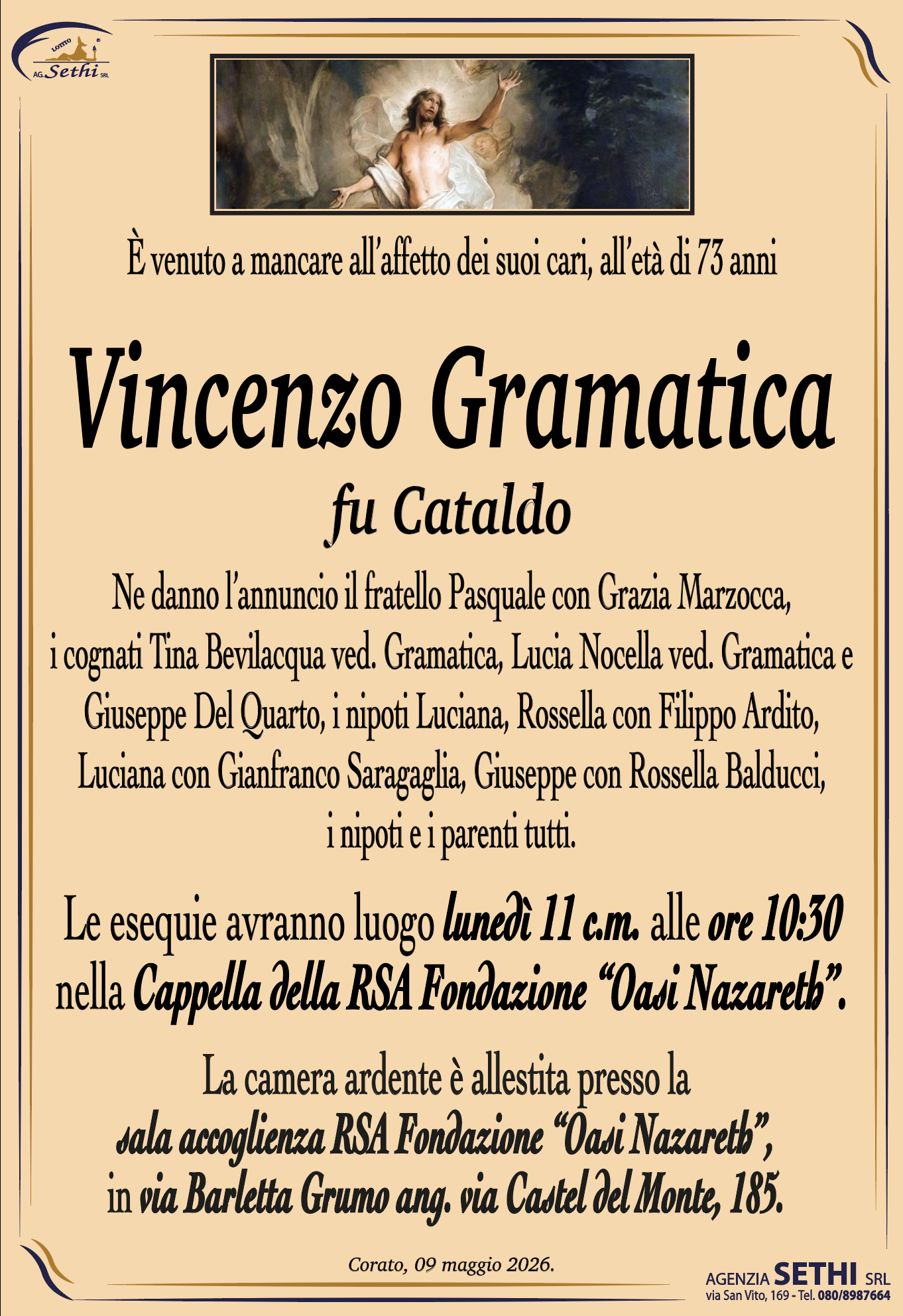 Ne danno l’annuncio il fratello Pasquale con Grazia Marzocca, i cognati Tina Bevilacqua ved. Gramatica, Lucia Nocella ved. Gramatica e Giuseppe Del Quarto, i nipoti Luciana, Rossella con Filippo Ardito, Luciana con Gianfranco Saragaglia, Giuseppe, i nipoti e i parenti tutti.