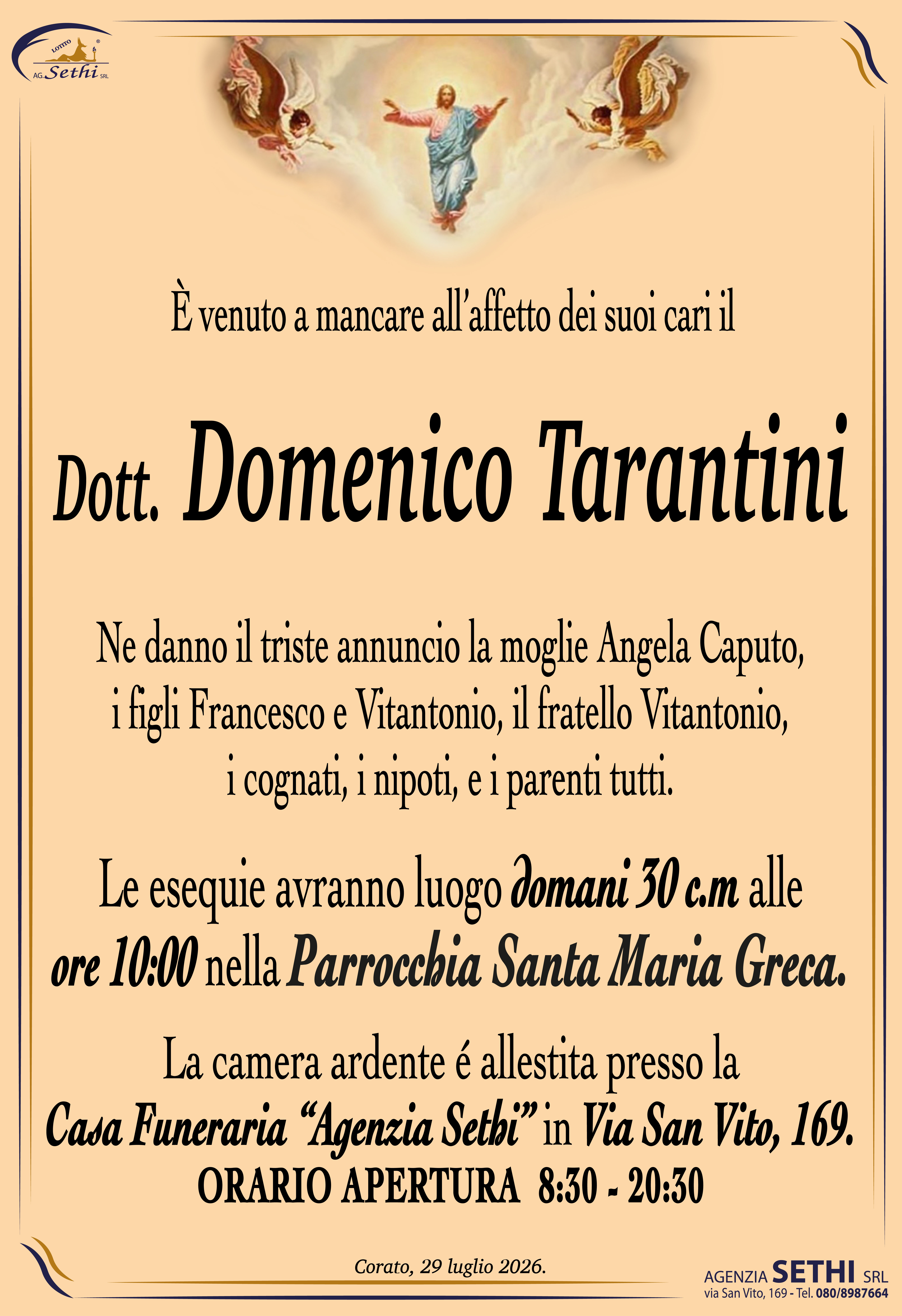 Ne danno il triste annuncio la moglie Angela Caputo, i figli Francesco e Vitantonio, il fratello Vitantonio, i cognati, i nipoti, e i parenti tutti.