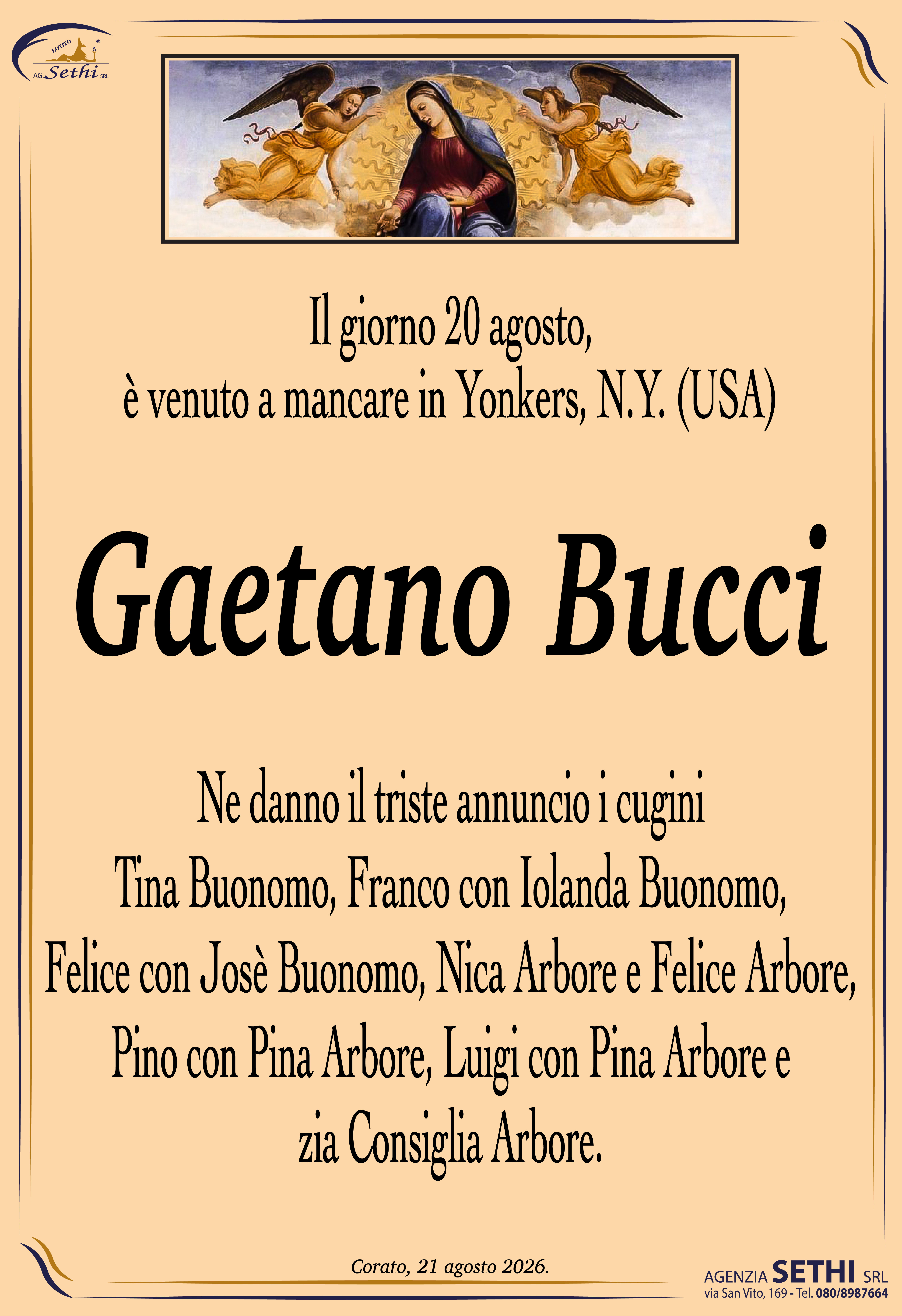 Ne danno il triste annuncio i cugini Tina Buonomo, Franco con Iolanda Buonomo, Felice con Josè Buonomo, Nica Arbore e Felice Arbore, Pino con Pina Arbore, Luigi con Pina Arbore e zia Consiglia Arbore.