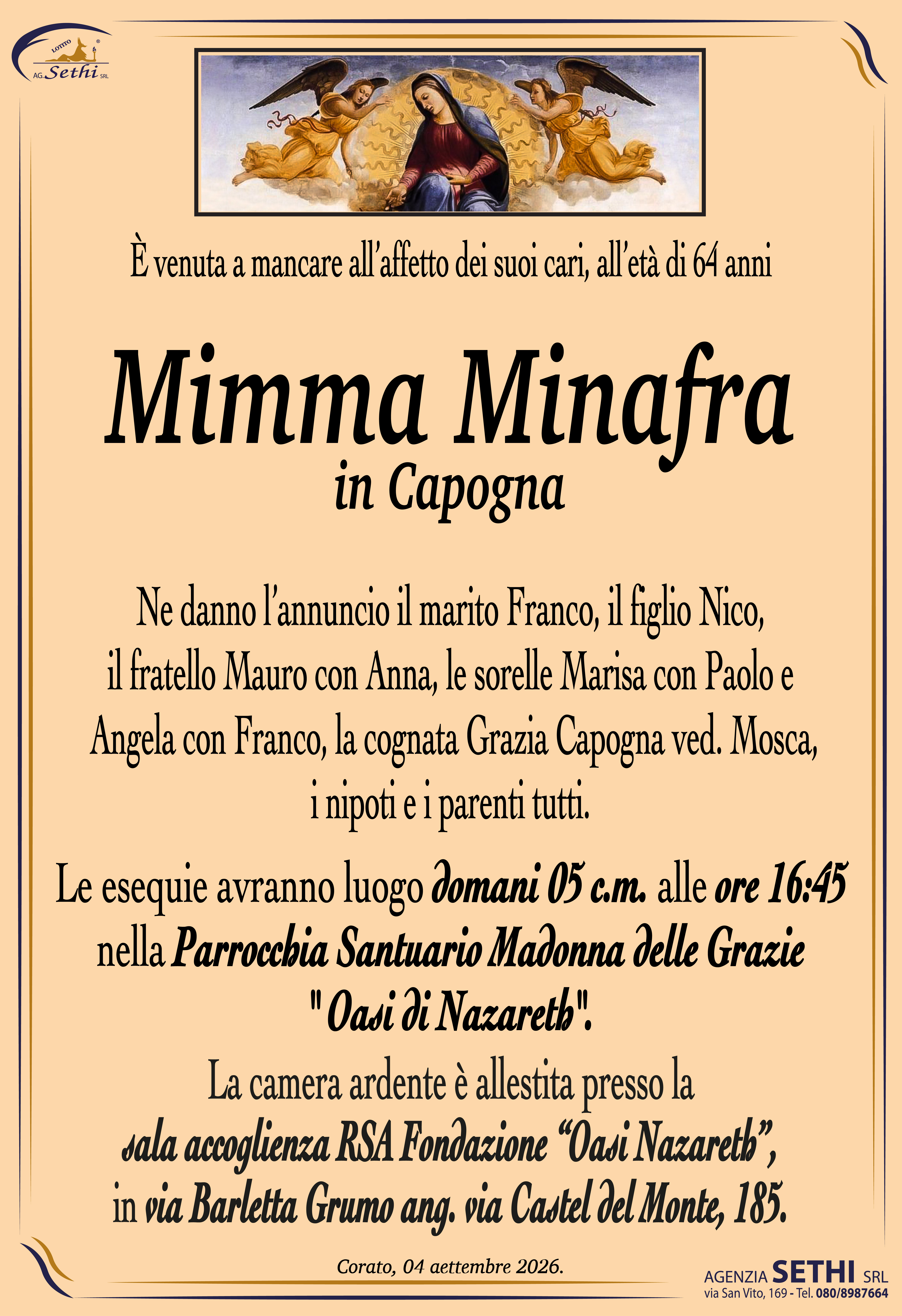 Ne danno l’annuncio il marito Franco, il figlio Nico, il fratello Mauro con Anna, le sorelle Marisa con Paolo e Angela con Franco, la cognata Grazia Capogna ved. Mosca, i nipoti e i parenti tutti.