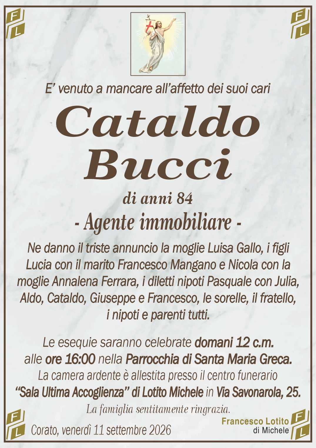 Ne danno il triste annuncio la moglie Luisa Gallo, i figli
Lucia con il marito Francesco Mangano e Nicola con la
moglie Annalena Ferrara, i diletti nipoti Pasquale con Julia,
Aldo, Cataldo, Giuseppe e Francesco, le sorelle, il fratello,
i nipoti e parenti tutti.