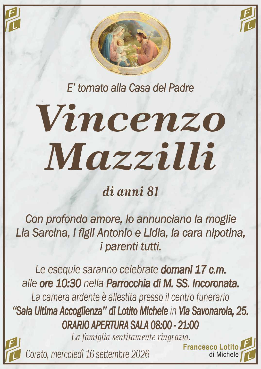 Con profondo amore, lo annunciano la moglie
Lia Sarcina, i figli Antonio e Lidia, la cara nipotina,
i parenti tutti.