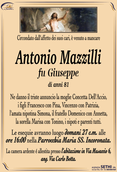 Ne danno il triste annuncio la moglie Concetta Dell’Accio, i figli Francesco con Pina, Vincenzo con Patrizia, l’amata nipotina Simona, il fratello Domenico con Annetta, la sorella Marisa con Tonino, i nipoti e parenti tutti.
I funerali avranno luogo domani 27 c.m. alle ore 16:00 nella Parrocchia Maria Ss. Incoronata.
La camera ardente è allestita presso l’abitazione in Via Masaccio 6, ang. Via Carlo Botta