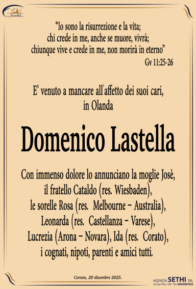 Con immenso dolore lo annunciano la moglie Josè,
il fratello Cataldo (res. Wiesbaden),
le sorelle Rosa (res. Melbourne – Australia),
Leonarda (res. Castellanza – Varese),
Lucrezia (Arona – Novara), Ida (res. Corato),
i cognati, nipoti, parenti e amici tutti.