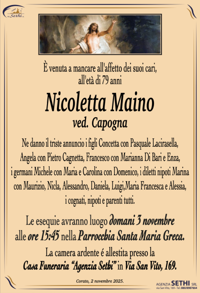 Ne danno il triste annuncio i figli Concetta con Pasquale Lacirasella,
Angela con Pietro Cagnetta, Francesco con Marianna Di Bari ed Enza,
i germani Michele con Maria e Carolina con Domenico,
i diletti nipoti Marina con Maurizio, Nicla, Alessandro, Daniela, Luigi,
Maria Franxcesca e Alessia, i cognati, i nipoti e parenti tutti.