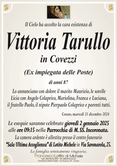 Vittoria Tarulloin Covezzi di anni 87
Funerale 02/01/2025
Parrocchia M. SS. Incoronata ore 09:15